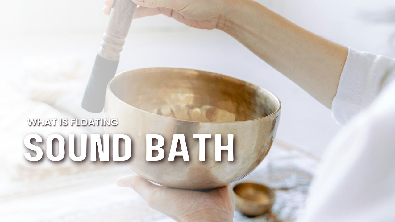 Floating Sound Bath: All You Need To Know About It
