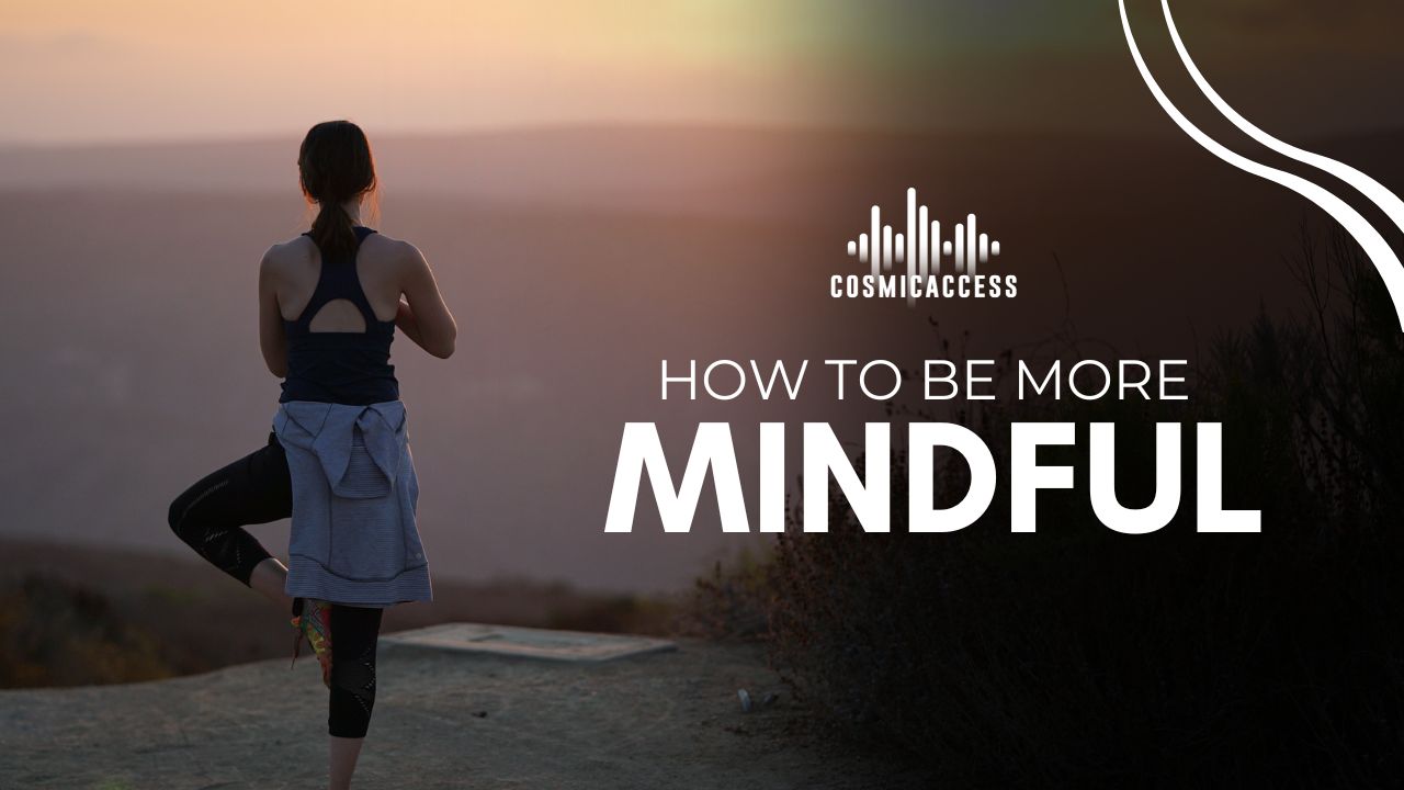 How To Be More Mindful? 9 Ways